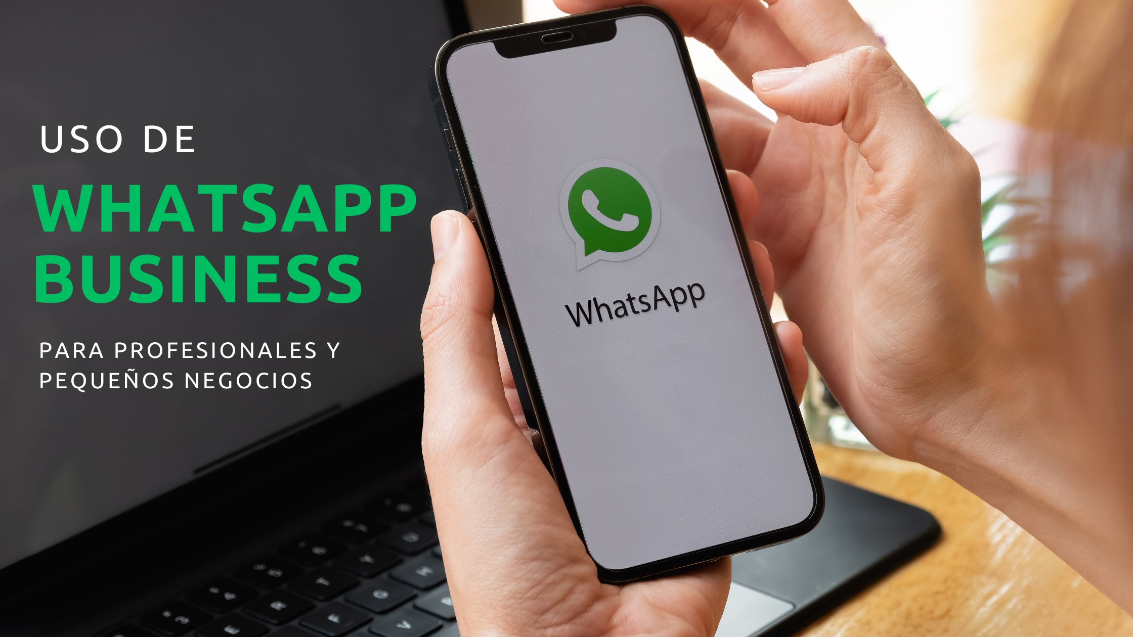 ¿Cómo hago uso de Whatsapp business para mi negocio?